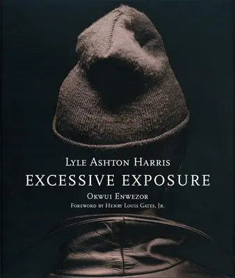 Lyle Ashton Harris Excessive Exposure: Los retratos de chocolate completos - Lyle Ashton Harris: Excessive Exposure: The Complete Chocolate Portraits