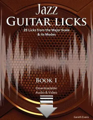 Jazz Guitar Licks: 25 Licks de la Escala Mayor y sus Modos con Audio y Video - Jazz Guitar Licks: 25 Licks from the Major Scale & its Modes with Audio & Video