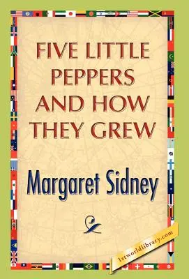 Cinco pequeños pimientos y cómo crecieron - Five Little Peppers And How They Grew