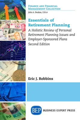 Aspectos esenciales de la planificación de la jubilación: A Holistic Review of Personal Retirement Planning Issues and Employer-Sponsored Plans, Segunda edición - Essentials of Retirement Planning: A Holistic Review of Personal Retirement Planning Issues and Employer-Sponsored Plans, Second Edition