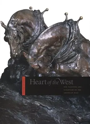 Corazón del Oeste: Nueva pintura y escultura del Oeste americano - Heart of the West: New Painting and Sculpture of the American West