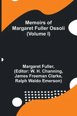 Memorias de Margaret Fuller Ossoli (Volumen I) - Memoirs of Margaret Fuller Ossoli (Volume I)