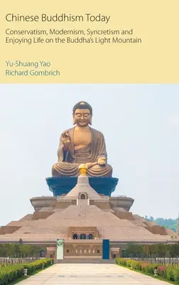 El budismo chino hoy: Conservadurismo, modernismo, sincretismo y disfrute de la vida en la montaña de luz de Buda - Chinese Buddhism Today: Conservatism, Modernism, Syncretism and Enjoying Life on the Buddha's Light Mountain