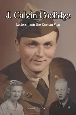 J. Calvin Coolidge: Cartas desde la guerra de Corea - J. Calvin Coolidge: Letters from the Korean War