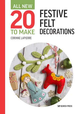 Veinte nuevos para hacer: Decoraciones festivas de fieltro - All-New Twenty to Make: Festive Felt Decorations