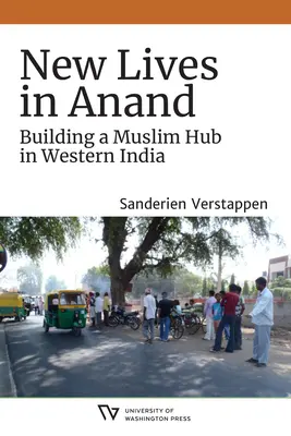 Nuevas vidas en Anand: La construcción de un centro musulmán en la India occidental - New Lives in Anand: Building a Muslim Hub in Western India
