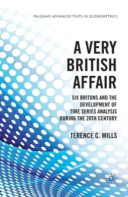 Un asunto muy británico: Seis británicos y el desarrollo del análisis de series temporales durante el siglo XX - A Very British Affair: Six Britons and the Development of Time Series Analysis During the Twentieth Century