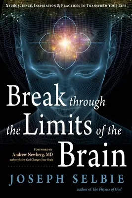 Romper los límites del cerebro: Neurociencia, Inspiración y Prácticas para Transformar tu Vida - Break Through the Limits of the Brain: Neuroscience, Inspiration, and Practices to Transform Your Life