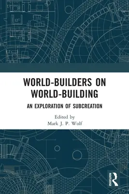 World-Builders on World-Building: Una exploración de la subcreación - World-Builders on World-Building: An Exploration of Subcreation