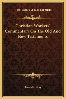 Comentario de los obreros cristianos sobre el Antiguo y el Nuevo Testamento - Christian Workers' Commentary On The Old And New Testaments