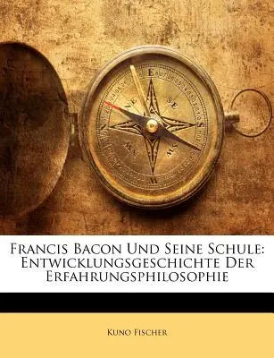 Francis Bacon Und Seine Schule: Entwicklungsgeschichte Der Erfahrungsphilosophie