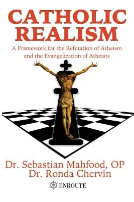 Realismo católico: Un marco para la refutación del ateísmo y la evangelización de los ateos - Catholic Realism: A Framework for the Refutation of Atheism and the Evangelization of Atheists