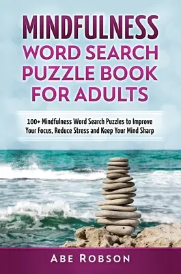 Libro de sopas de letras Mindfulness para adultos: 100+ sopas de letras Mindfulness para mejorar tu concentración, reducir el estrés y mantener tu mente despierta (Th - Mindfulness Word Search Puzzle Book for Adults: 100+ Mindfulness Word Search Puzzles to Improve Your Focus, Reduce Stress and Keep Your Mind Sharp (Th