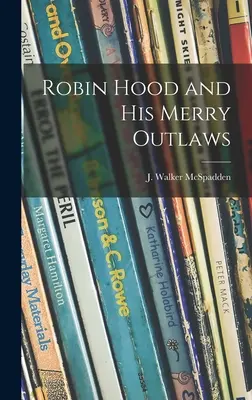 Robin Hood y sus alegres forajidos (McSpadden J. Walker (Joseph Walker)) - Robin Hood and His Merry Outlaws (McSpadden J. Walker (Joseph Walker))