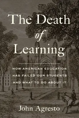 La muerte del aprendizaje: Cómo la educación estadounidense ha fallado a nuestros alumnos y qué hacer al respecto - The Death of Learning: How American Education Has Failed Our Students and What to Do about It