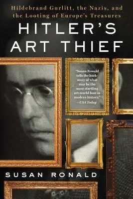 El ladrón de arte de Hitler: Hildebrand Gurlitt, los nazis y el saqueo de los tesoros de Europa - Hitler's Art Thief: Hildebrand Gurlitt, the Nazis, and the Looting of Europe's Treasures