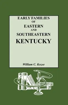 Las primeras familias del este y sureste de Kentucky y sus descendientes - Early Families of Eastern and Southeastern Kentucky and Their Descendants