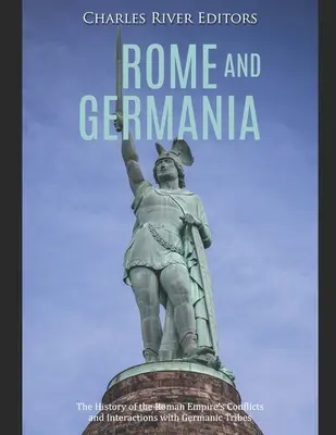 Roma y Germania: la historia de los conflictos e interacciones del Imperio Romano con las tribus germánicas - Rome and Germania: The History of the Roman Empire's Conflicts and Interactions with Germanic Tribes