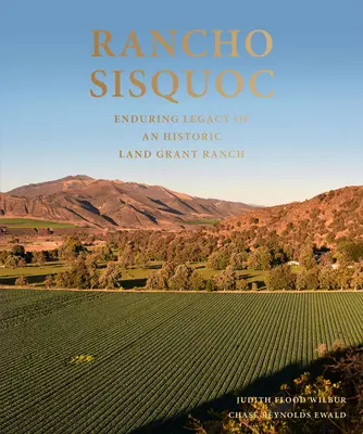 Rancho Sisquoc: el legado perdurable de un rancho histórico concedido por la Corona de los Estados Unidos - Rancho Sisquoc: Enduring Legacy of an Historic Land Grant Ranch