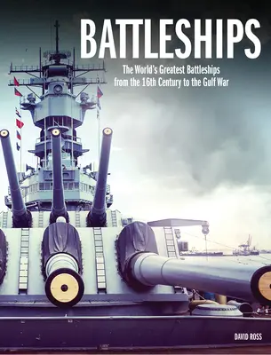 Acorazados: Los mejores acorazados del mundo desde el siglo XVI hasta la Guerra del Golfo - Battleships: The World's Greatest Battleships from the 16th Century to the Gulf War