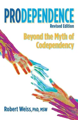 Prodependencia: Más allá del mito de la codependencia, edición revisada - Prodependence: Beyond the Myth of Codependency, Revised Edition