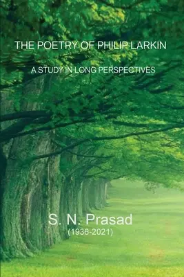 La poesía de Philip Larkin: Un estudio de largas perspectivas - The Poetry of Philip Larkin: A Study In Long Perspectives