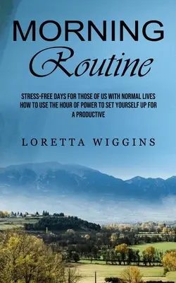 Rutina Matutina: Días sin estrés para los que tenemos una vida normal - Morning Routine: Stress-free Days for Those of Us With Normal Lives