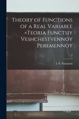 Teoría de las funciones de una variable real = Teoria Functsiy Veshchestvennoy Peremennoy; 2 (Natanson I. P. (Isidor Pavlovich)) - Theory of Functions of a Real Variable =Teoria Functsiy Veshchestvennoy Peremennoy; 2 (Natanson I. P. (Isidor Pavlovich))