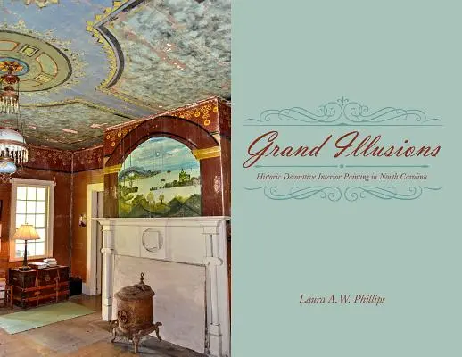 Grandes ilusiones: La pintura histórica decorativa de interiores en Carolina del Norte - Grand Illusions: Historic Decorative Interior Painting in North Carolina