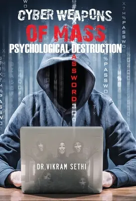 Armas cibernéticas de destrucción psicológica masiva: y las personas que las utilizan - Cyber Weapons of Mass Psychological Destruction: and the People Who Use Them