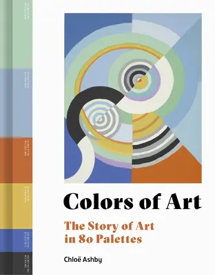 Colores del arte: La historia del arte en 80 paletas - Colors of Art: The Story of Art in 80 Palettes