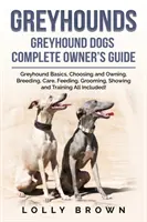 Galgos: Guía completa del propietario de galgos - Greyhounds: Greyhound Dogs Complete Owner's Guide