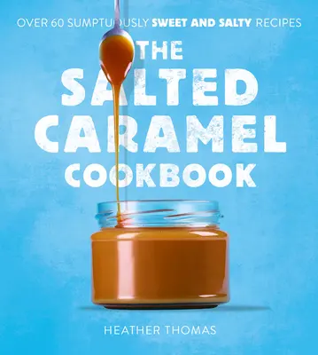 El libro de cocina del caramelo salado - The Salted Caramel Cookbook