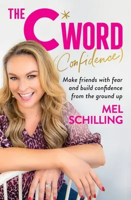 The C Word (Confidence): Hazte amigo del miedo y construye confianza desde la base - The C Word (Confidence): Make Friends with Fear and Build Confidence from the Ground Up