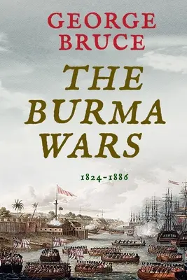 Las guerras de Birmania: 1824-1886 - The Burma Wars: 1824-1886