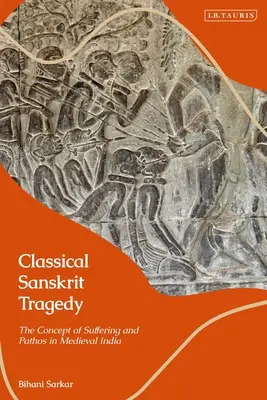 Tragedia clásica sánscrita: El concepto de sufrimiento y pathos en la India medieval - Classical Sanskrit Tragedy: The Concept of Suffering and Pathos in Medieval India