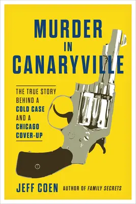 Asesinato en Canaryville: La verdadera historia de un caso sin resolver y un encubrimiento en Chicago - Murder in Canaryville: The True Story Behind a Cold Case and a Chicago Cover-Up