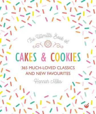 El libro definitivo de pasteles y galletas: 365 clásicos muy apreciados y nuevos favoritos - The Ultimate Book of Cakes and Cookies: 365 Much-Loved Classics and New Favourites