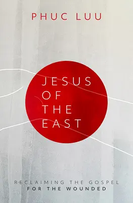 Jesús de Oriente: Recuperar el Evangelio para los heridos - Jesus of the East: Reclaiming the Gospel for the Wounded