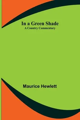 En una sombra verde; Un comentario campestre - In a Green Shade; A Country Commentary