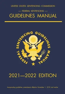 Manual Federal de Directrices de Sentencias; Edición 2021-2022: Con tabla de sentencias de referencia rápida en el interior de la cubierta - Federal Sentencing Guidelines Manual; 2021-2022 Edition: With inside-cover quick-reference sentencing table