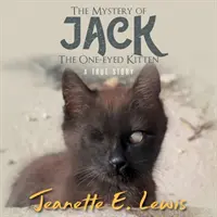 El misterio de Jack, el gatito tuerto: Una historia real - The Mystery of Jack, the One-Eyed Kitten: A True Story