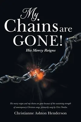 Mis cadenas han desaparecido Reina su misericordia - My Chains Are Gone!: His Mercy Reigns