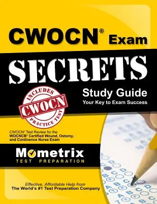 Guía de estudio secreta del examen Cwocn: Cwocn Test Review for the Wocncb Certified Wound, Ostomy, and Continence Nurse Exam. - Cwocn Exam Secrets Study Guide: Cwocn Test Review for the Wocncb Certified Wound, Ostomy, and Continence Nurse Exam