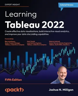 Aprendizaje de Tableau 2022 - Quinta edición: Cree visualizaciones de datos eficaces, construya análisis visuales interactivos y mejore su narración de datos ca - Learning Tableau 2022 - Fifth Edition: Create effective data visualizations, build interactive visual analytics, and improve your data storytelling ca