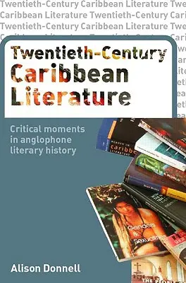 Literatura caribeña del siglo XX: Momentos críticos en la historia literaria anglófona - Twentieth-Century Caribbean Literature: Critical Moments in Anglophone Literary History