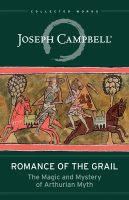 Romance del Grial: La magia y el misterio del mito artúrico - Romance of the Grail: The Magic and Mystery of Arthurian Myth