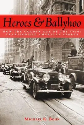 Heroes and Ballyhoo: Cómo la Edad de Oro de los años veinte transformó el deporte estadounidense - Heroes and Ballyhoo: How the Golden Age of the 1920s Transformed American Sports
