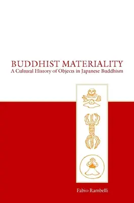 Materialidad budista: Historia cultural de los objetos en el budismo japonés - Buddhist Materiality: A Cultural History of Objects in Japanese Buddhism