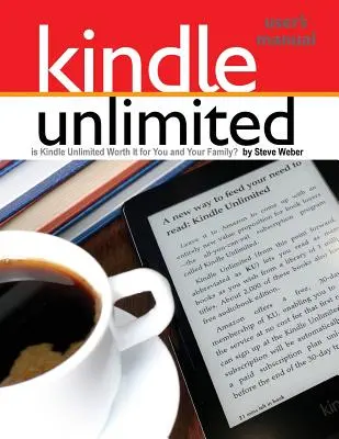 Manual del usuario de Kindle Unlimited: ¿Vale Kindle Unlimited la pena para ti y tu familia? - Kindle Unlimited Users Manual: Is Kindle Unlimited Worth It for You and Your Family?